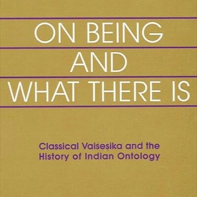 On Being and What There Is: Classical Vaisesika and the History of Indain Ontology