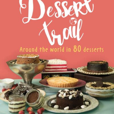 On the Dessert Trail : Around the World: Around the World in 80 Desserts