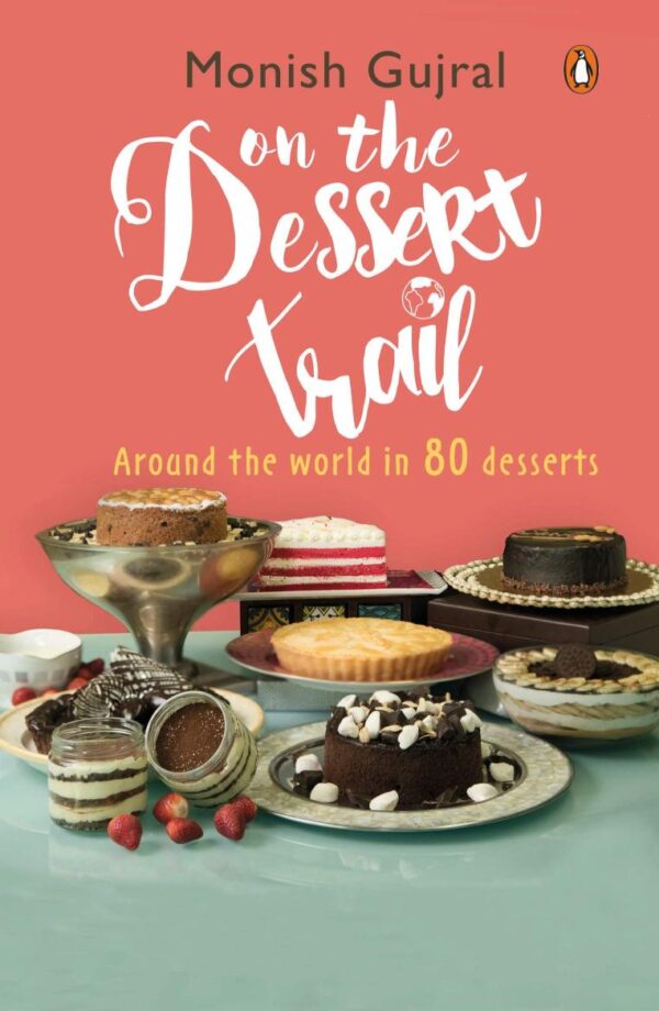 On the Dessert Trail : Around the World: Around the World in 80 Desserts