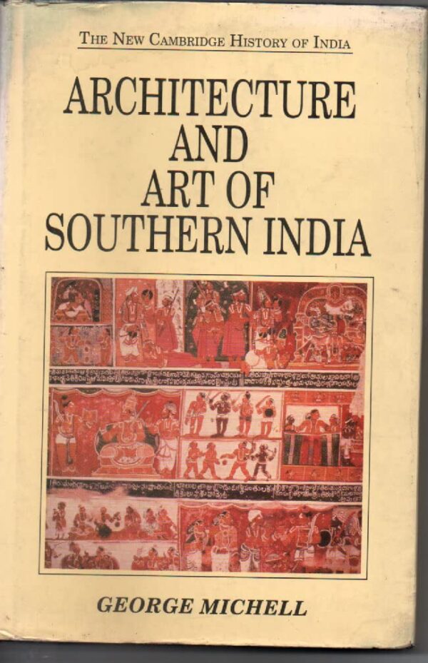 ARCHITECTURE AND ART OF SOUTHERN INDIA: VIJAYANAGARA AND THE SUCCESSOR STATES 1350-1750 (THE NEW CAMBRIDGE HISTORY OF INDIA)
