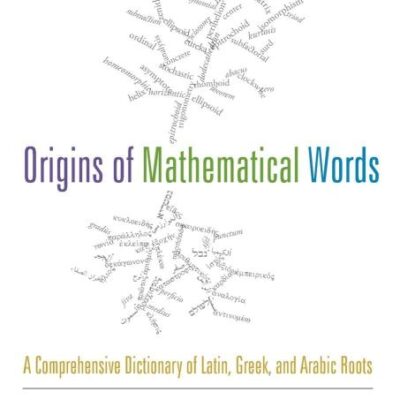 Origins of Mathematical Words: A Comprehensive Dictionary of Latin