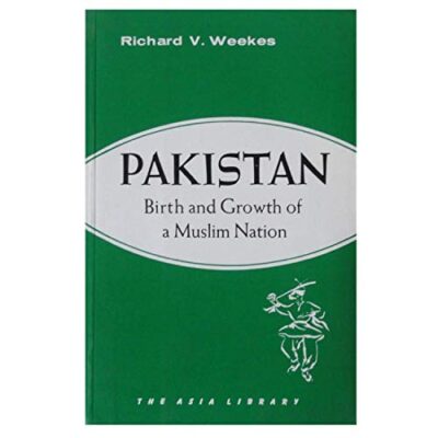 Pakistan: Birth and Growth of a Muslim Nation