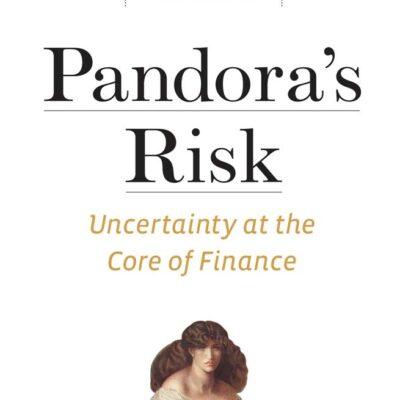 Pandora`s Risk: Uncertainty at the Core of Finance