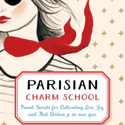 Parisian Charm School: French Secrets for Cultivating Love