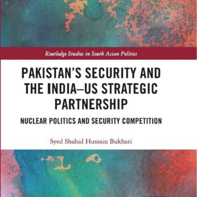 Pakistan’s Security and the India–US Strategic Partnership: Nuclear Politics and Security Competition