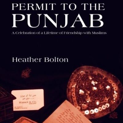 Permit to the Punjab: A Celebration of a Lifetime of Friendship with Muslims