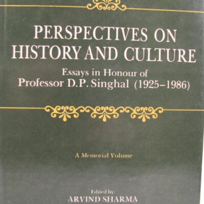 Perspective on History and Culture: Essays in Honour of Professor D.P. Singhal: Essays in Honour of Professor D.P.Singhal (1925-1986) - A Memorial Volume: No. 141 (Sri Garib Dass Oriental S.)