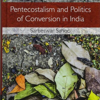 Pentecostalism and Politics of Conversion in India