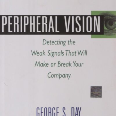 Peripheral Vision: Detecting the Weak Signals that Will Make or Break Your Company