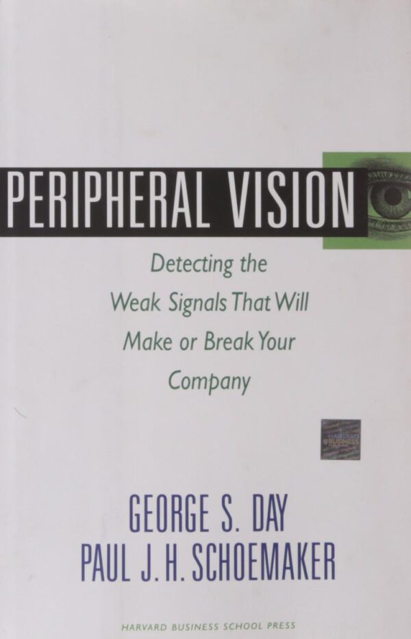 Peripheral Vision: Detecting the Weak Signals that Will Make or Break Your Company