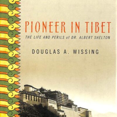 Pioneer in Tibet: The Life and Perils of Dr. Albert Shelton