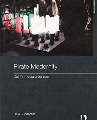 Pirate Modernity: Delhi`s Media Urbanism