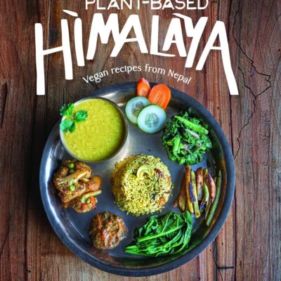 Plant-Based Himalaya: Vegan Recipes from Nepal