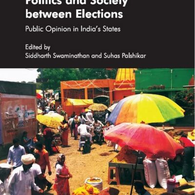 POLITICS AND SOCIETY BETWEEN ELECTIONS: PUBLIC OPINION IN INDIA'S STATES ()