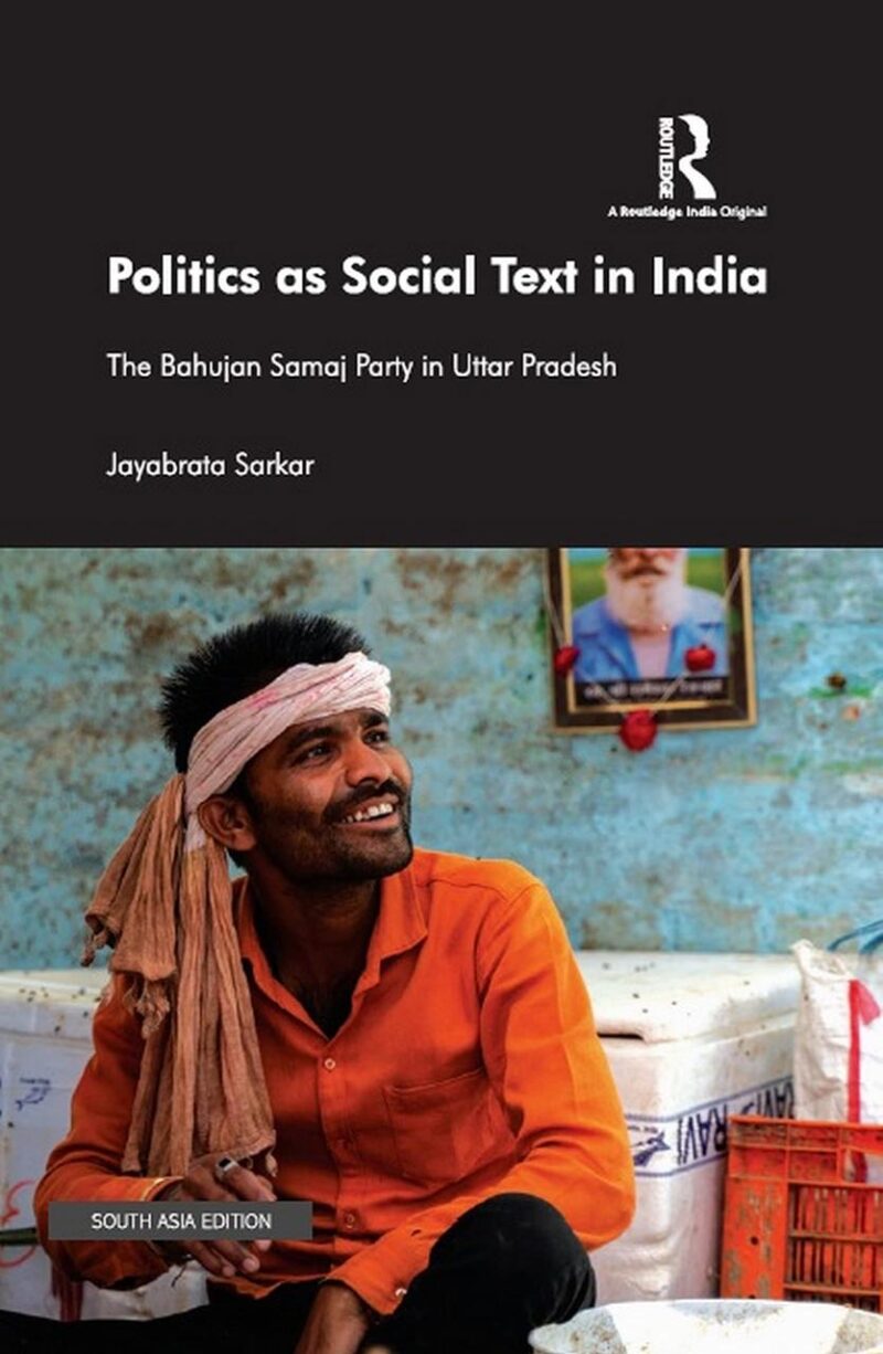 Politics as Social Text in India: The Bahujan Samaj Party in Uttar Pradesh
