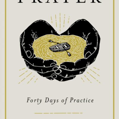 Prayer: Forty Days of Practice