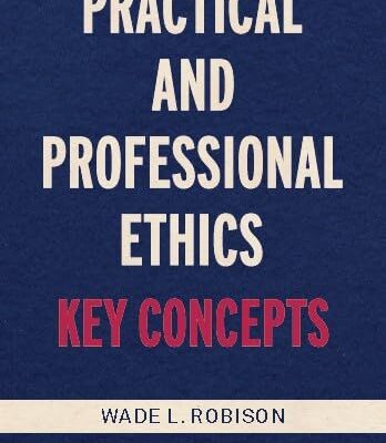 Practical and Professional Ethics: Key Concepts
