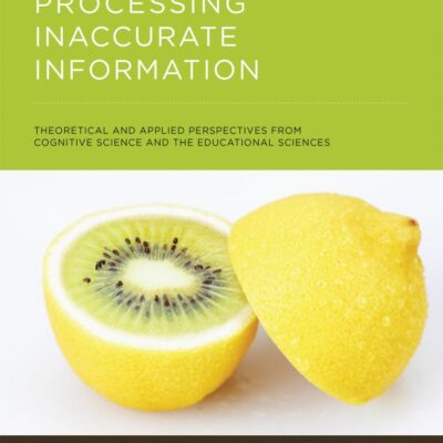 Processing Inaccurate Information – Theoretical and Applied Perspectives from Cognitive Science and the Educational Sciences