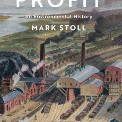Profit: An Environmental History