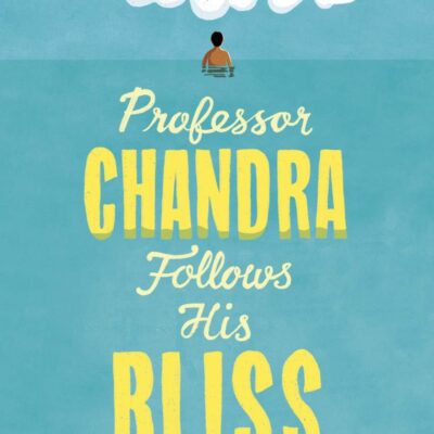 Professor Chandra Follows His Bliss: A Novel