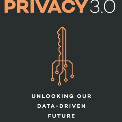 Privacy 3.0: Unlocking Our Data-Driven Future