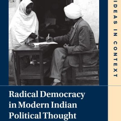 Radical Democracy in Modern Indian Political Thought (South Asia Edition)