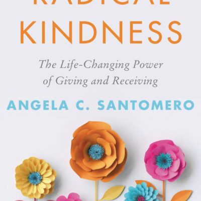 Radical Kindness: The Life-Changing Power of Giving and Receiving