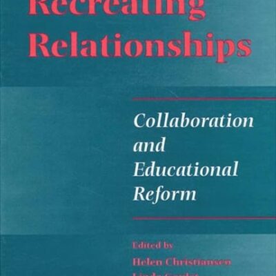 Recreating Relationships: Collaboration and Educational reform