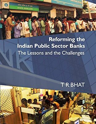 Reforming the Indian Public Sector Banks: The Lessons and the Challenges