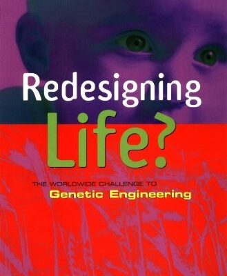 Redesigning Life? The Worldwide Challenge to Genetic Engineering