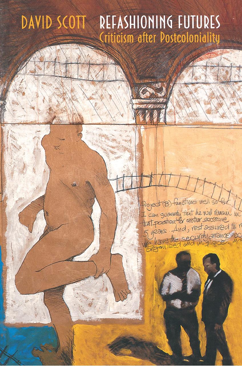 Refashioning Futures: Criticism after Postcoloniality (Princeton Studies in Culture/Power/History)
