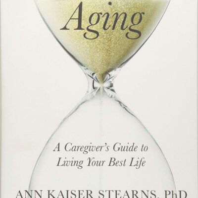 Redefining Aging – A Caregiver`s Guide to Living Your Best Life