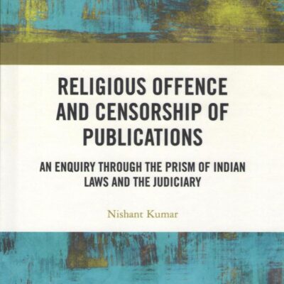 Religious Offence and Censorship of Publications: An Enquiry through the Prism of Indian Laws and the Judiciary