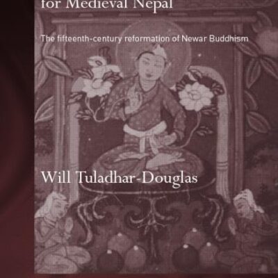 Remaking Buddhism for Medieval Nepal: The Fifteenth-Century Reformation of Newar Buddhism