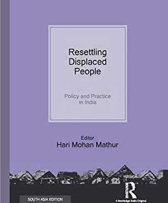 Resettling Displaced People: Policy and Practice in India