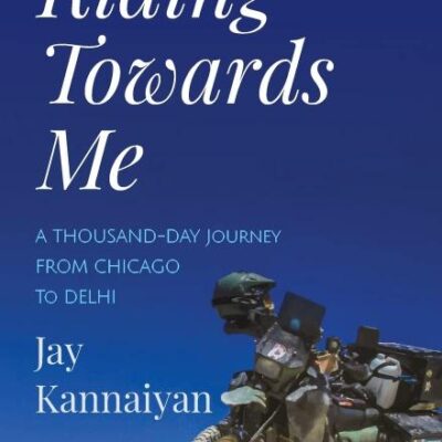 Riding Towards Me: A Thousand-Day Journey on a Motorcycle