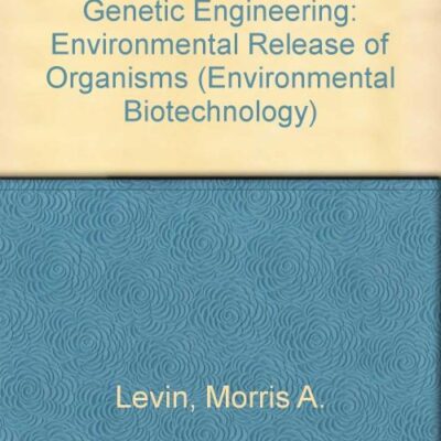 Risk Assessment in Genetic Engineering: Environmental Release of Organisms (ENVIRONMENTAL BIOTECHNOLOGY)