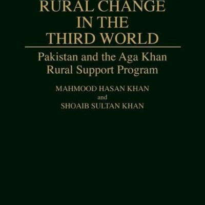 Rural Change in the Third World: Pakistan and the Aga Khan Rural Support Program: 129 (Contributions in Economics and Economic History
