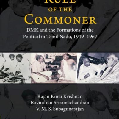 Rule of the Commoner: DMK and the Formations of the Political in Tamil Nadu