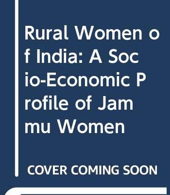 Rural Women of India: A Socio-Economic Profile of Jammu Women