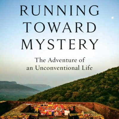Running Toward Mystery: The Adventure of an Unconventional Life