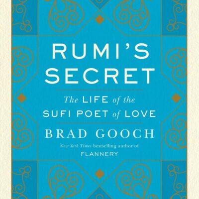 Rumi'S Secret: The Life of the Sufi Poet of Love