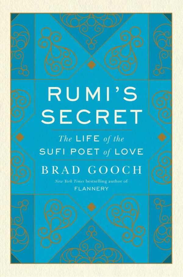 Rumi'S Secret: The Life of the Sufi Poet of Love