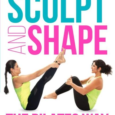 Sculpt and Shape: The Pilates Way