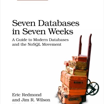 Seven Databases in Seven Weeks: A Guide to Modern Databases and the NoSQL Movement