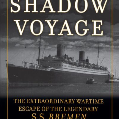 Shadow Voyage: The Extraordinary Wartime Escape of the Legendary SS Bremen