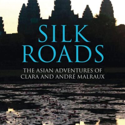 Silk Roads: The Asian Adventures of Clara and Andre Malraux