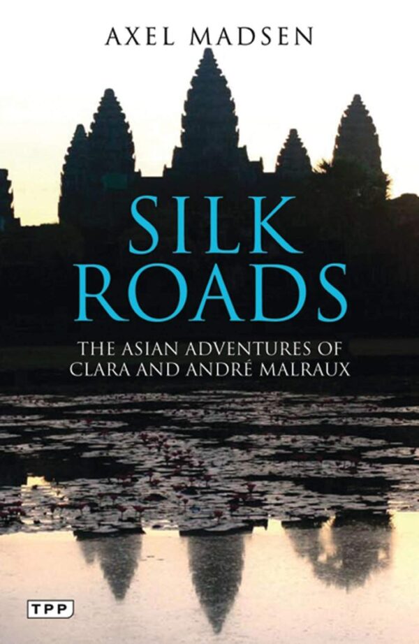 Silk Roads: The Asian Adventures of Clara and Andre Malraux