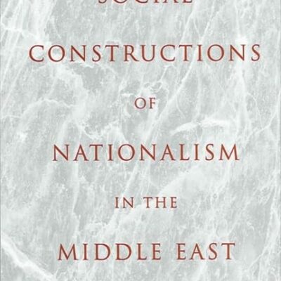 Social Constructions of Nationalism in the Middle East (SUNY series in Middle Eastern Studies)