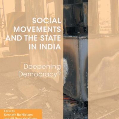Social Movements and the State in India: Deepening Democracy? (Rethinking International Development series)